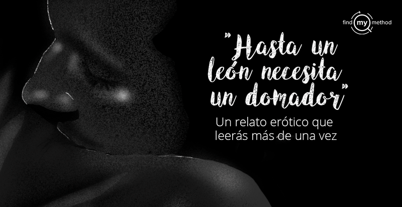 Hasta Un León Necesita Un Domador – Relatos de Sexo
